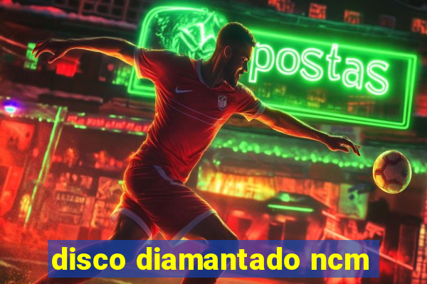 disco diamantado ncm